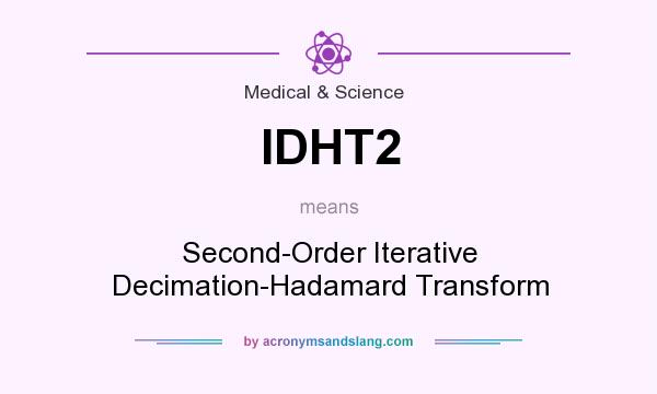 What does IDHT2 mean? It stands for Second-Order Iterative Decimation-Hadamard Transform