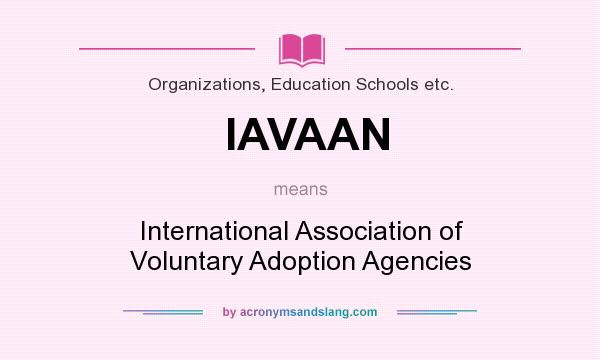 What does IAVAAN mean? It stands for International Association of Voluntary Adoption Agencies