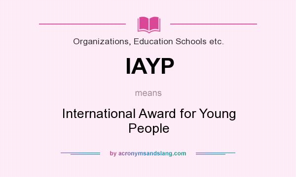 What does IAYP mean? It stands for International Award for Young People
