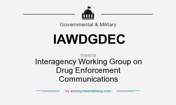 What does IAWDGDEC mean? It stands for Interagency Working Group on Drug Enforcement Communications