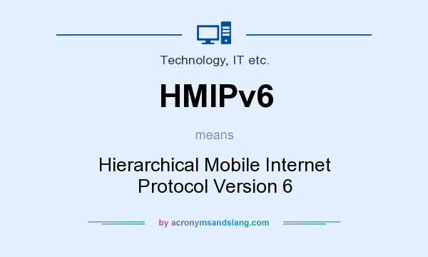 What does HMIPv6 mean? It stands for Hierarchical Mobile Internet Protocol Version 6
