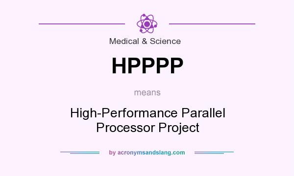 What does HPPPP mean? It stands for High-Performance Parallel Processor Project