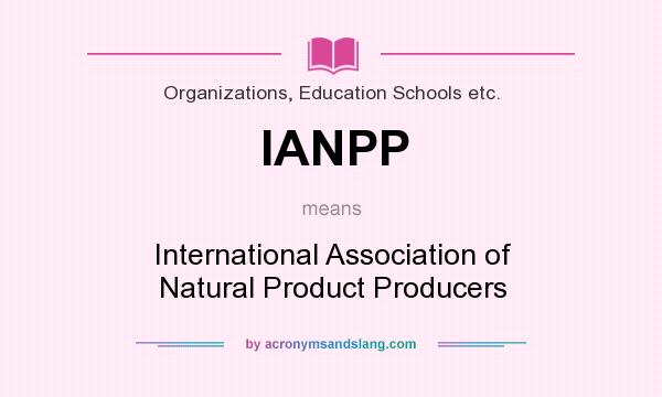What does IANPP mean? It stands for International Association of Natural Product Producers