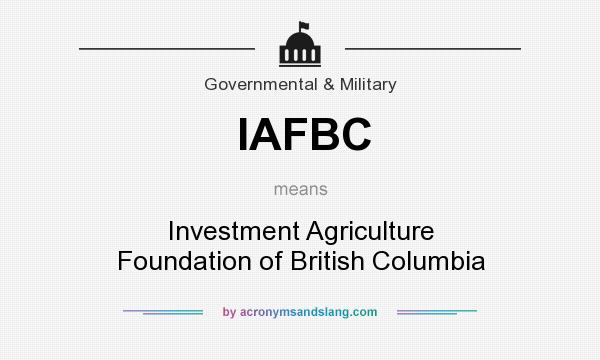 What does IAFBC mean? It stands for Investment Agriculture Foundation of British Columbia