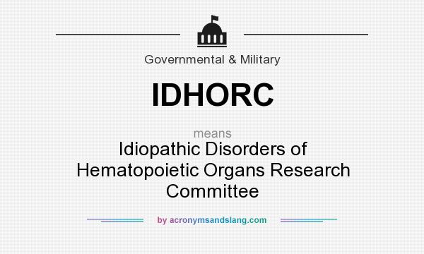 What does IDHORC mean? It stands for Idiopathic Disorders of Hematopoietic Organs Research Committee