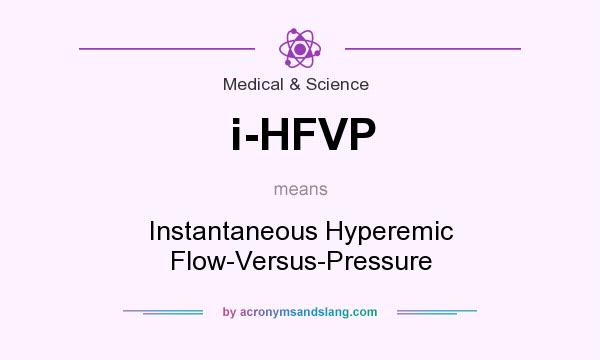 What does i-HFVP mean? It stands for Instantaneous Hyperemic Flow-Versus-Pressure