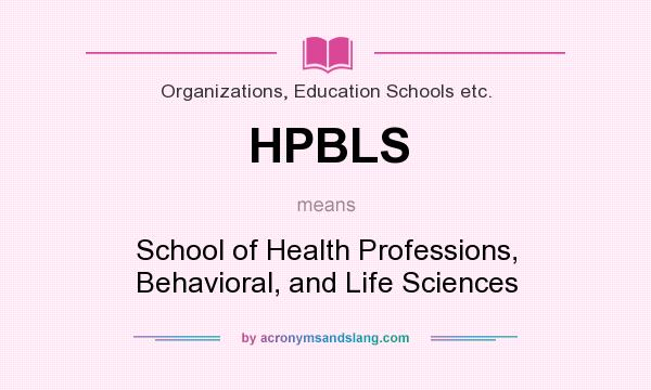 What does HPBLS mean? It stands for School of Health Professions, Behavioral, and Life Sciences