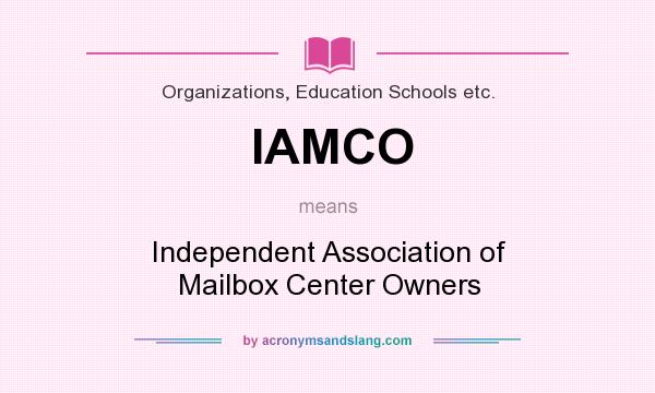 What does IAMCO mean? It stands for Independent Association of Mailbox Center Owners