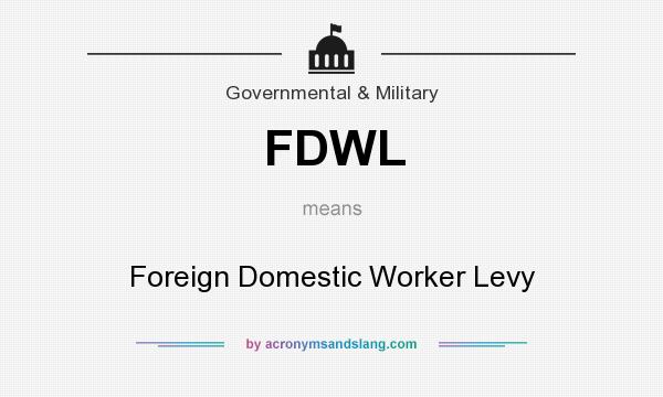 What does FDWL mean? It stands for Foreign Domestic Worker Levy