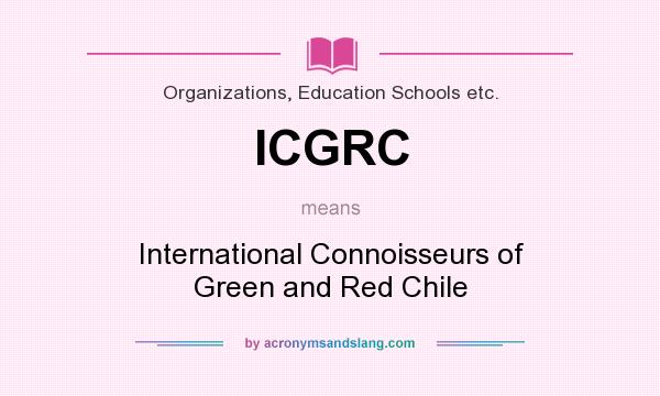 What does ICGRC mean? It stands for International Connoisseurs of Green and Red Chile