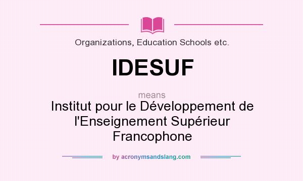 What does IDESUF mean? It stands for Institut pour le Développement de l`Enseignement Supérieur Francophone