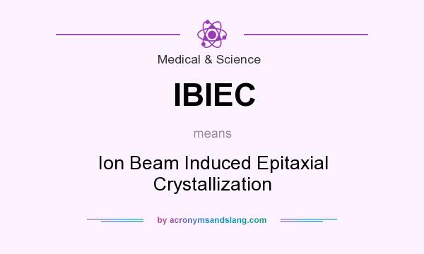What does IBIEC mean? It stands for Ion Beam Induced Epitaxial Crystallization