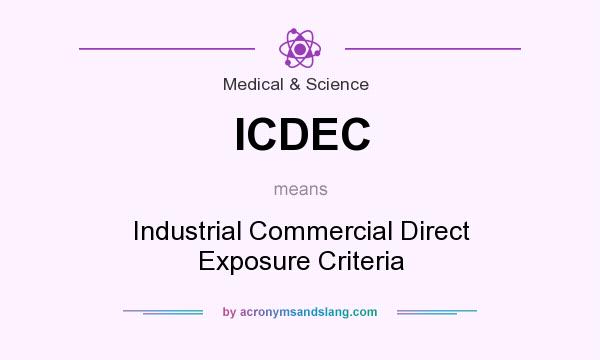 What does ICDEC mean? It stands for Industrial Commercial Direct Exposure Criteria