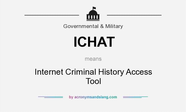 What does ICHAT mean? It stands for Internet Criminal History Access Tool