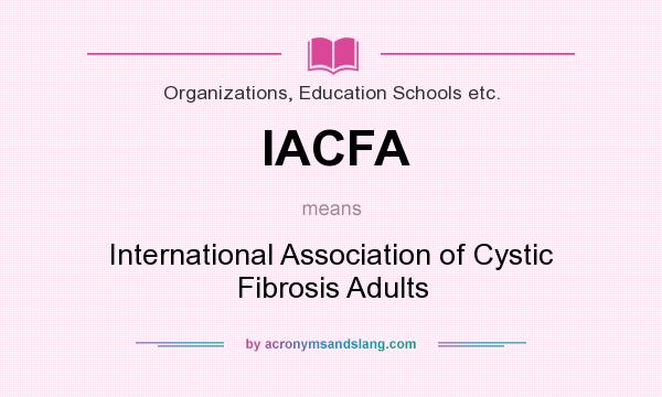 What does IACFA mean? It stands for International Association of Cystic Fibrosis Adults