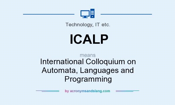 What does ICALP mean? It stands for International Colloquium on Automata, Languages and Programming