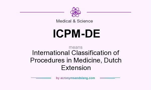 What does ICPM-DE mean? It stands for International Classification of Procedures in Medicine, Dutch Extension