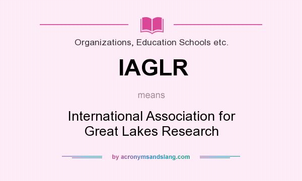 What does IAGLR mean? It stands for International Association for Great Lakes Research