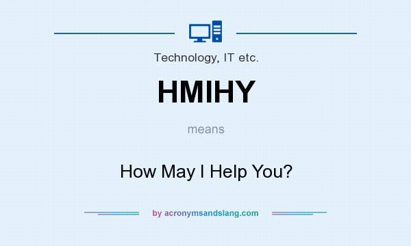 What does HMIHY mean? It stands for How May I Help You?