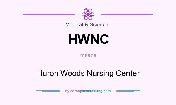 What does HWNC mean? It stands for Huron Woods Nursing Center