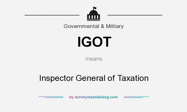 What does IGOT mean? It stands for Inspector General of Taxation
