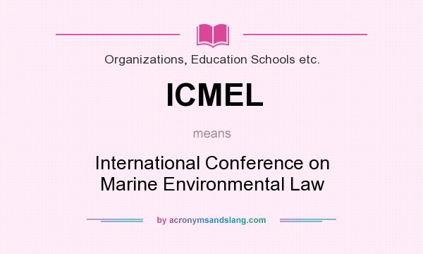 What does ICMEL mean? It stands for International Conference on Marine Environmental Law