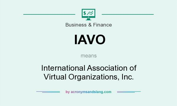 What does IAVO mean? It stands for International Association of Virtual Organizations, Inc.