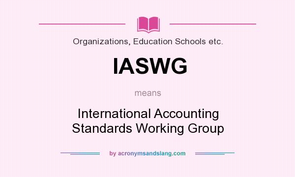 What does IASWG mean? It stands for International Accounting Standards Working Group