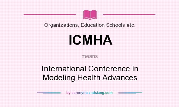 What does ICMHA mean? It stands for International Conference in Modeling Health Advances