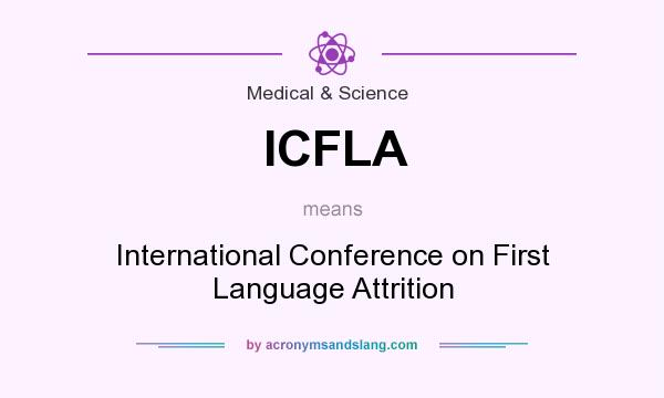 What does ICFLA mean? It stands for International Conference on First Language Attrition