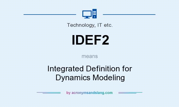 What does IDEF2 mean? It stands for Integrated Definition for Dynamics Modeling