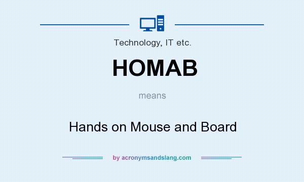 What does HOMAB mean? It stands for Hands on Mouse and Board