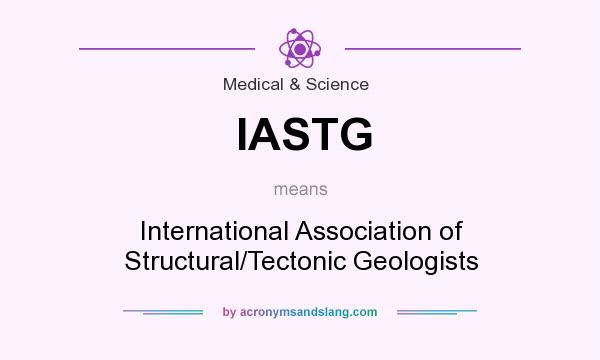 What does IASTG mean? It stands for International Association of Structural/Tectonic Geologists