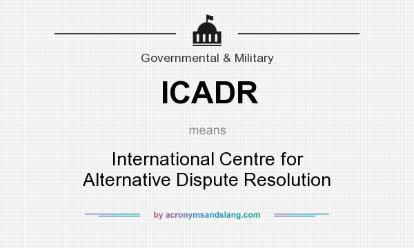 What does ICADR mean? It stands for International Centre for Alternative Dispute Resolution
