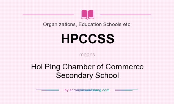 What does HPCCSS mean? It stands for Hoi Ping Chamber of Commerce Secondary School