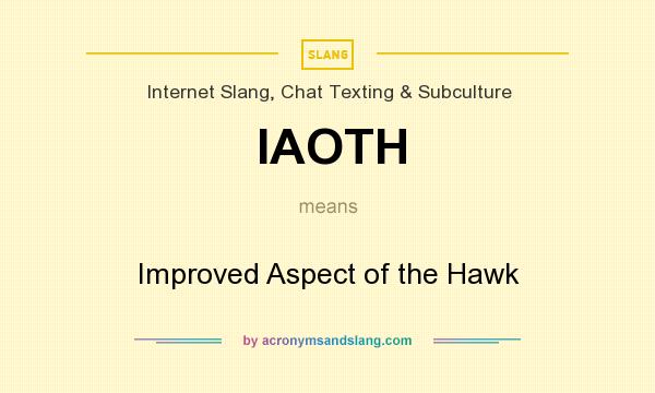 What does IAOTH mean? It stands for Improved Aspect of the Hawk