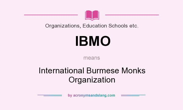What does IBMO mean? It stands for International Burmese Monks Organization