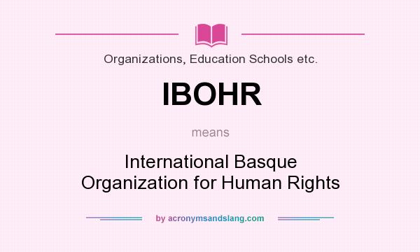 What does IBOHR mean? It stands for International Basque Organization for Human Rights