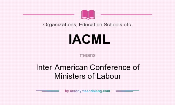 What does IACML mean? It stands for Inter-American Conference of Ministers of Labour