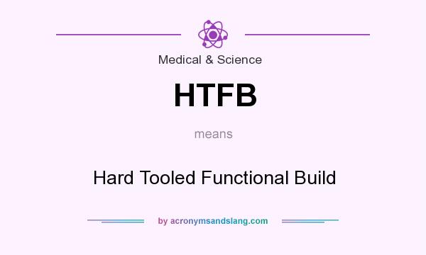 What does HTFB mean? It stands for Hard Tooled Functional Build