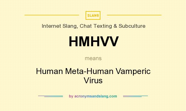 What does HMHVV mean? It stands for Human Meta-Human Vamperic Virus