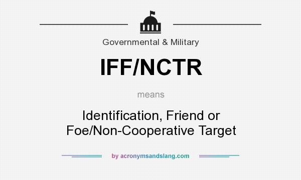 What does IFF/NCTR mean? It stands for Identification, Friend or Foe/Non-Cooperative Target