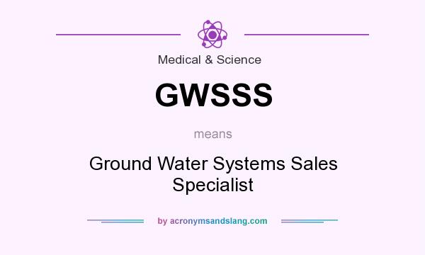 What does GWSSS mean? It stands for Ground Water Systems Sales Specialist