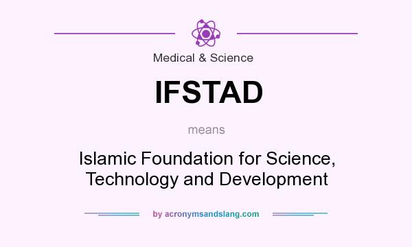 What does IFSTAD mean? It stands for Islamic Foundation for Science, Technology and Development