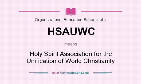 What does HSAUWC mean? It stands for Holy Spirit Association for the Unification of World Christianity