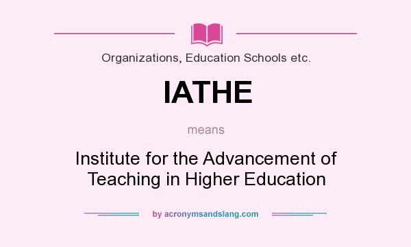 What does IATHE mean? It stands for Institute for the Advancement of Teaching in Higher Education