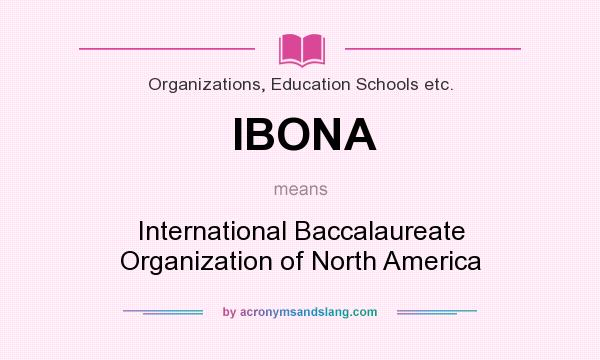 What does IBONA mean? It stands for International Baccalaureate Organization of North America