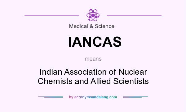 What does IANCAS mean? It stands for Indian Association of Nuclear Chemists and Allied Scientists