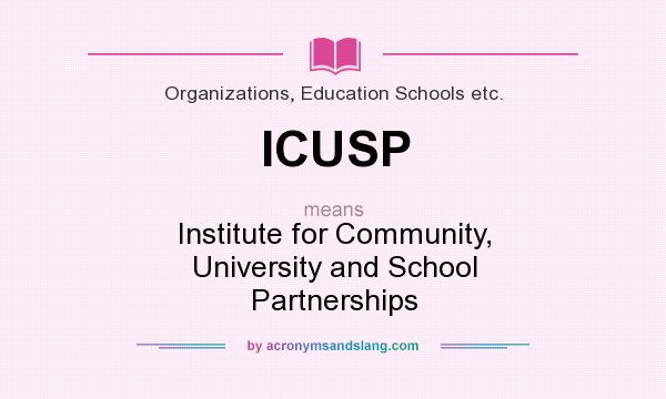 What does ICUSP mean? It stands for Institute for Community, University and School Partnerships