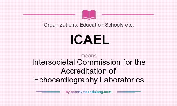 What does ICAEL mean? It stands for Intersocietal Commission for the Accreditation of Echocardiography Laboratories